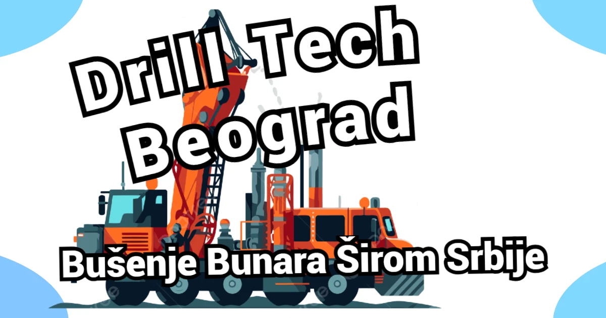 Drill Tech Beograd – Bušenje Bunara Širom Srbije – hero slika