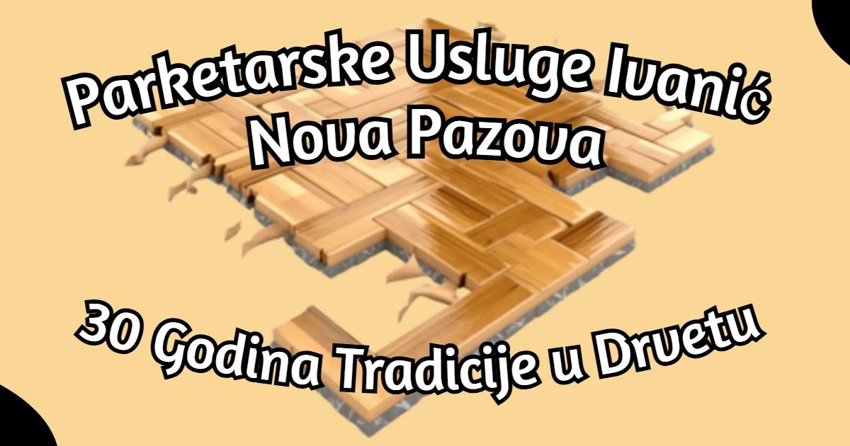 Parketarske Usluge Ivanić Nova Pazova – 30 Godina Tradicije u Drvetu – hero slika