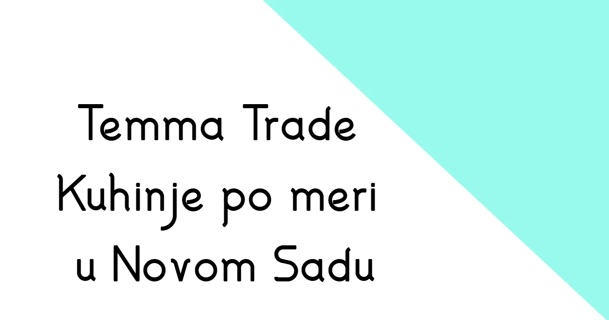 Temma Trade Novi Sad - Kuhinje po Meri thumbnail