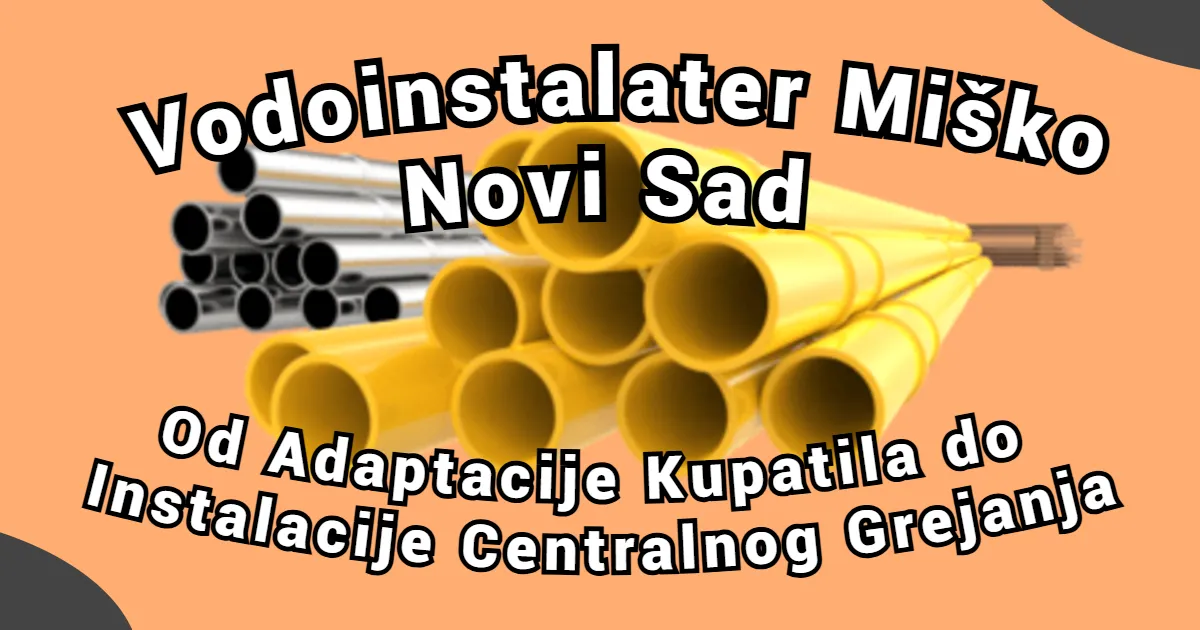 Vodoinstalater Miško Novi Sad – Od Adaptacije Kupatila do Instalacije Centralnog Grejanja – hero slika